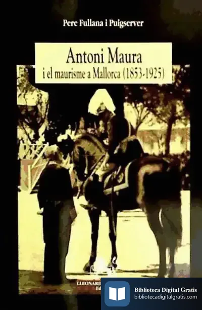 Descargar Antoni Maura I El Maurisme A Mallorca (1853-1925) de Jöse Sénder