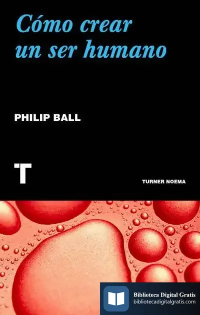 Descargar Cómo Crear Un Ser Humano de Philip Ball