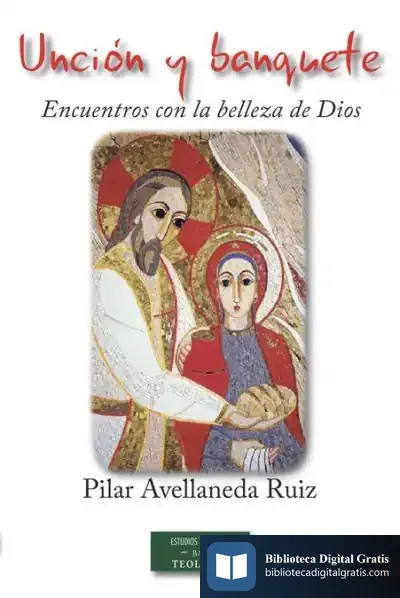Descargar Unción Y Banquete: Encuentros Con La Belleza De Dios de Pilar Avellaneda Ruiz