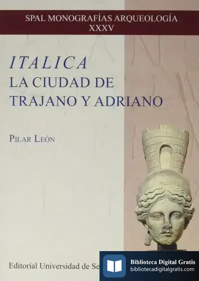 Descargar Italica. La Ciudad De Trajano Y Adriano de Pilar León