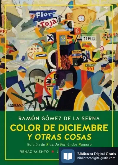 Descargar Color De Diciembre Y Otras Cosas. Las Colaboraciones De Ramón Gómez De La Serna En El Diario Ahora Y En La Revista Estampa, 1935-1936