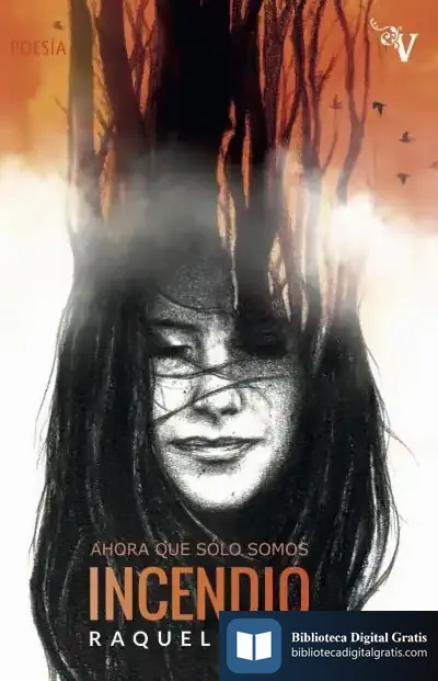 Descargar Ahora Que Sólo Somos Incendio de Raquel Beck