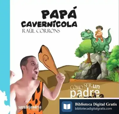 Descargar Papa Cavernicola . Como Ser Un Padre Urbanita de Raúl Corrons Obrero