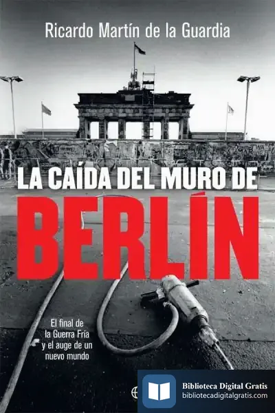 Descargar La Caída Del Muro De Berlín de Ricardo M. Martín de la Guardia