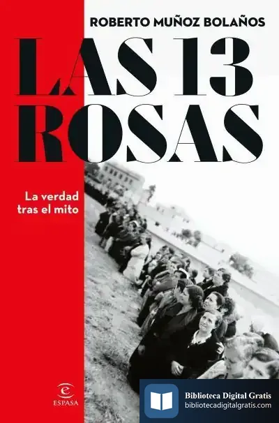 Descargar Las 13 Rosas. La Verdad Tras El Mito de Roberto Muñoz Bolaños