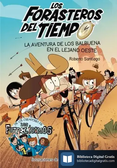 Descargar Los Forasteros Del Tiempo 1. La Aventura De Los Balbuena En El Lejano Oeste de Roberto Santiago