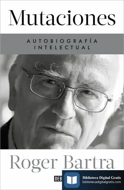 Descargar Mutaciones. Autobiografía Intelectual de Roger Bartra