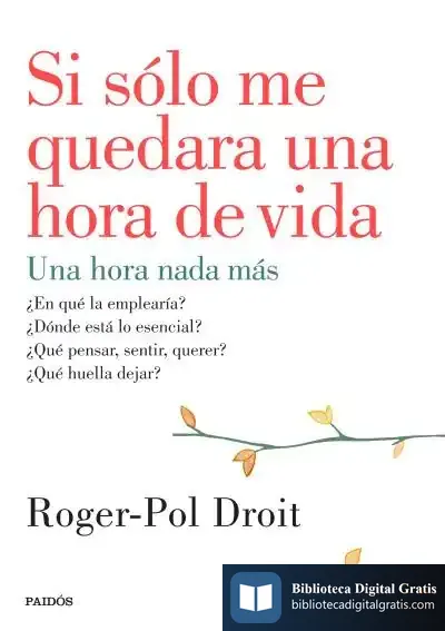 Descargar Si Sólo Me Quedara Una Hora De Vida de Roger-pol Droit