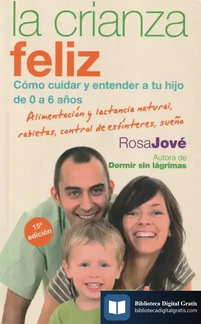 Descargar La Crianza Feliz : Cómo Cuidar Y Entender A Tu Hijo De 0 A 6 Años : Alimentación Y Lactancia Natural, Rabietas, Control De Esfínteres, Sueño de Niall Binns