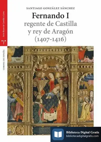 Descargar Fernando I, Regente De Castilla Y Rey De Aragón (1407-1416) de Santiago González Sánchez