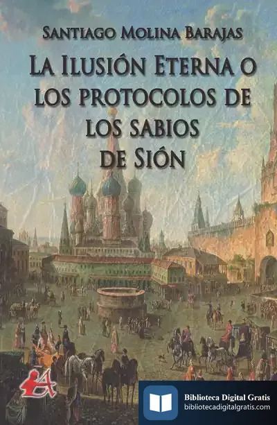 Descargar La Ilusión Eterna O Los Protocolos De Los Sabios De Sión de Santiago Molina Sánchez