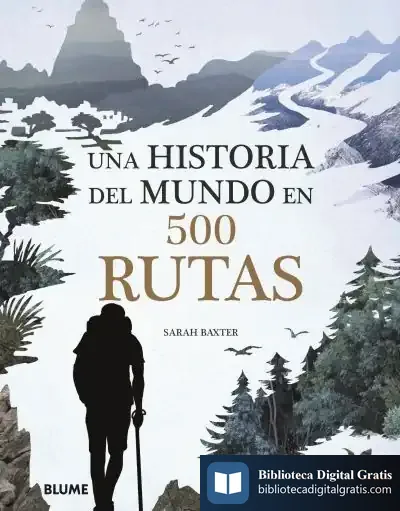 Descargar Una Historia Del Mundo En 500 Rutas de Sarah Baxter