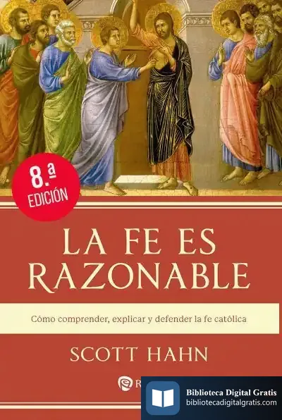 Descargar La Fe Es Razonable: Cómo Comprender, Explicar Y Defender La Fe Católica