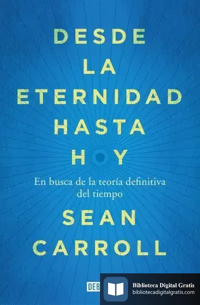 Descargar Desde La Eternidad Hasta Hoy de Sean Carroll