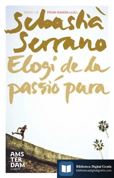 Descargar Elogi De La Passió Pura de Sebastià Serrano