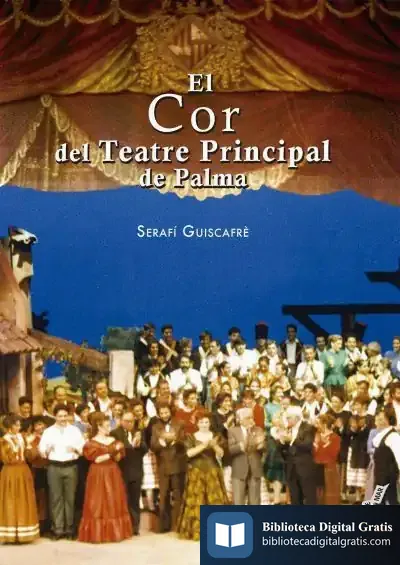 Descargar El Cor Del Teatre Principal De Palma: Una Aventura Compromesa, Una Realització Completada (1983-2008) de Serafí Guiscafré Genovart