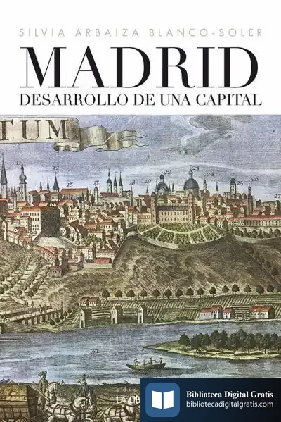 Descargar Madrid Desarrollo De Una Capital de Silvia Arbaiza Blanco-soler