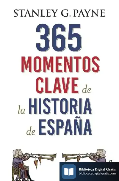 Descargar 365 Momentos Clave De La Historia De España de Stanley G. Payne