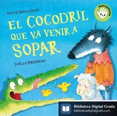 Descargar El Cocodril Que Va Venir A Sopar (Mans Petitones) de Steve Smallman