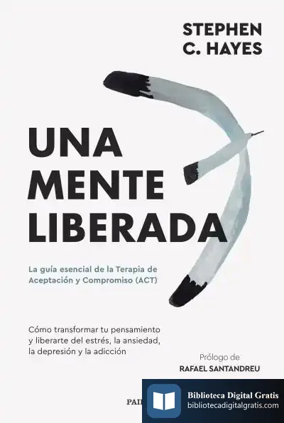Descargar Una Mente Liberada de Steven C. Hayes