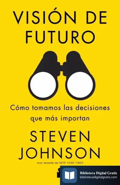 Descargar Visión De Futuro: Cómo Tomamos Las Decisiones Que Más Nos Importan