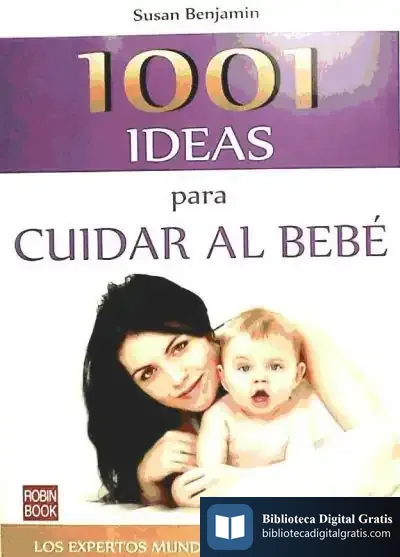 Descargar 1001 Ideas Para Cuidar Al Bebé de Susan Benjamin