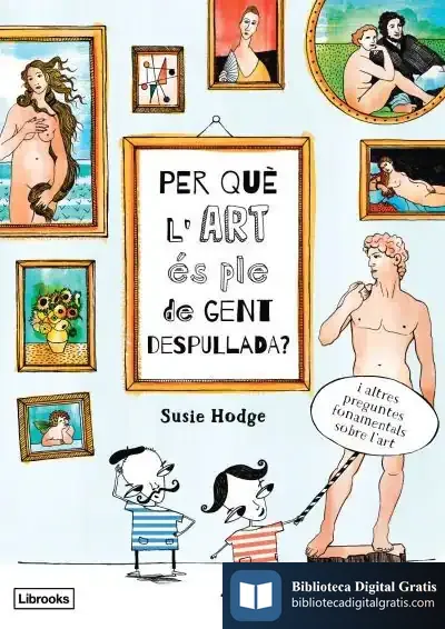 Descargar Per Què L'Art És Ple De Gent Despullada? de Susie Hodge