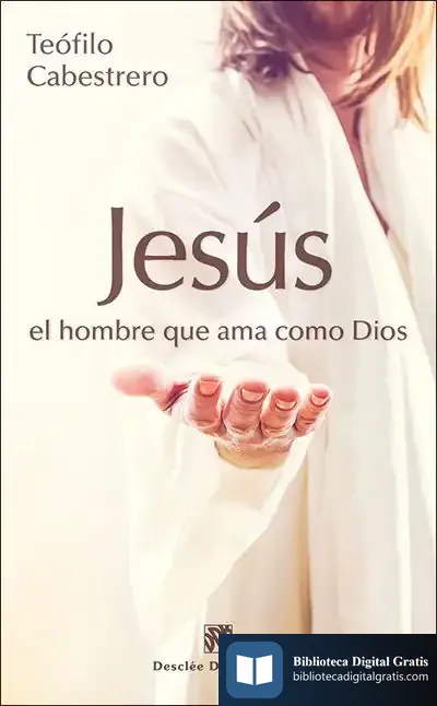 Descargar Jesús, El Hombre Que Ama Como Dios