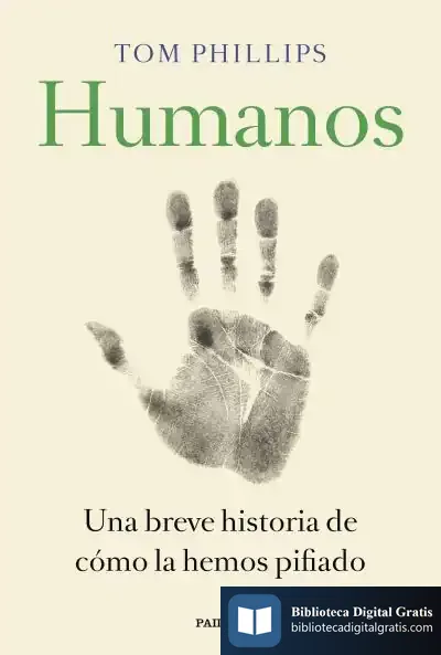 Descargar Humanos: Una Breve Historia De Cómo La Hemos Pifiado
