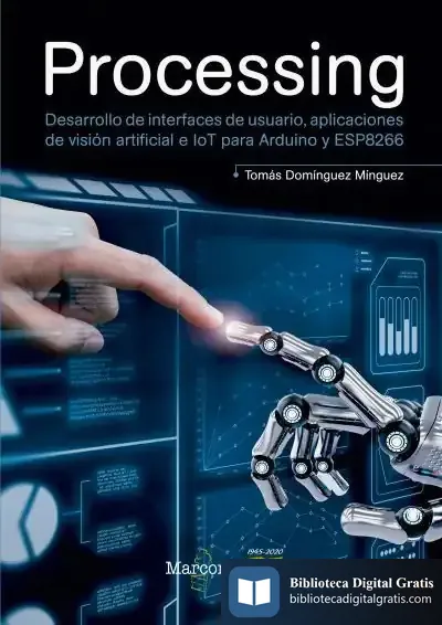 Descargar Processing: Desarrollo De Interfaces De Usuario, Aplicaciones De Visión Artificial E Iot Para Arduino Y Esp8266