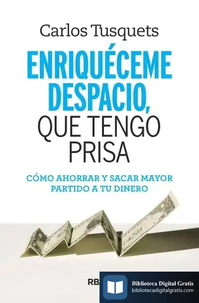Descargar Enriqueceme Despacio, Que Tengo Prisa de Tusquets Carles