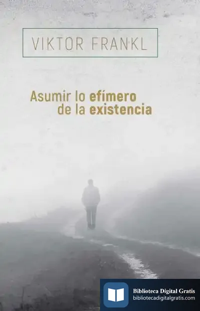 Descargar Asumir Lo Efímero De La Existencia de Viktor E. Frankl