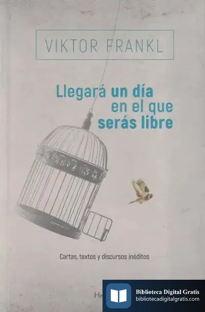 Descargar Llegará Un Día En El Que Serás Libre de Viktor E. Frankl