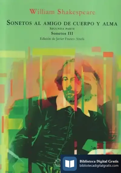 Descargar Sonetos Al Amigo De Cuerpo Y Alma. Segunda Parte. Sonetos Iii de William Shakespeare