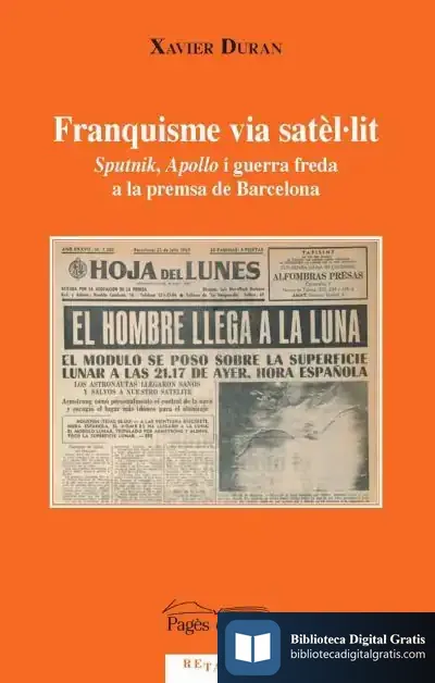 Descargar Franquisme Via Satèl·Lit: Sputnik, Apollo I Guerra Freda A La Premsa De Barcelona de Xavier Duran
