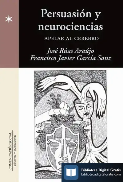 Descargar Persuasión Y Neurociencias: Apelar Al Cerebro de Xosé Rúas Araújo
