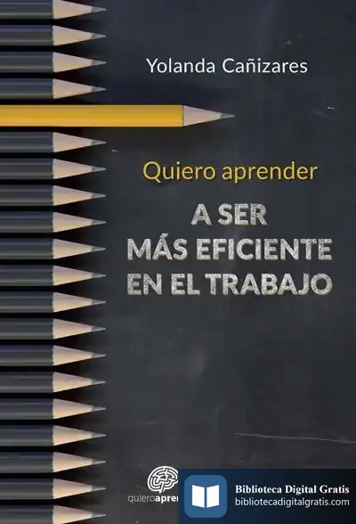 Descargar Quiero Aprender A Ser Más Eficiente En El Trabajo de Yolanda Cañizares Gil